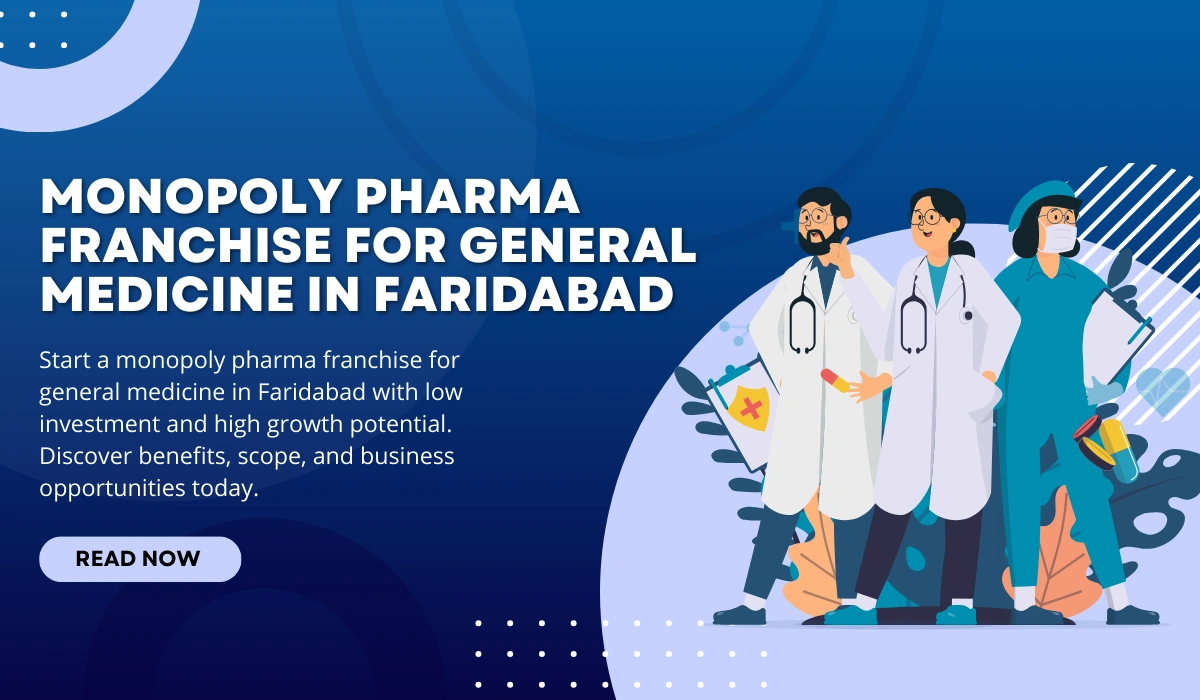 Monopoly Pharma Franchise for General Medicine in Faridabad – A Powerful & Profitable Opportunity